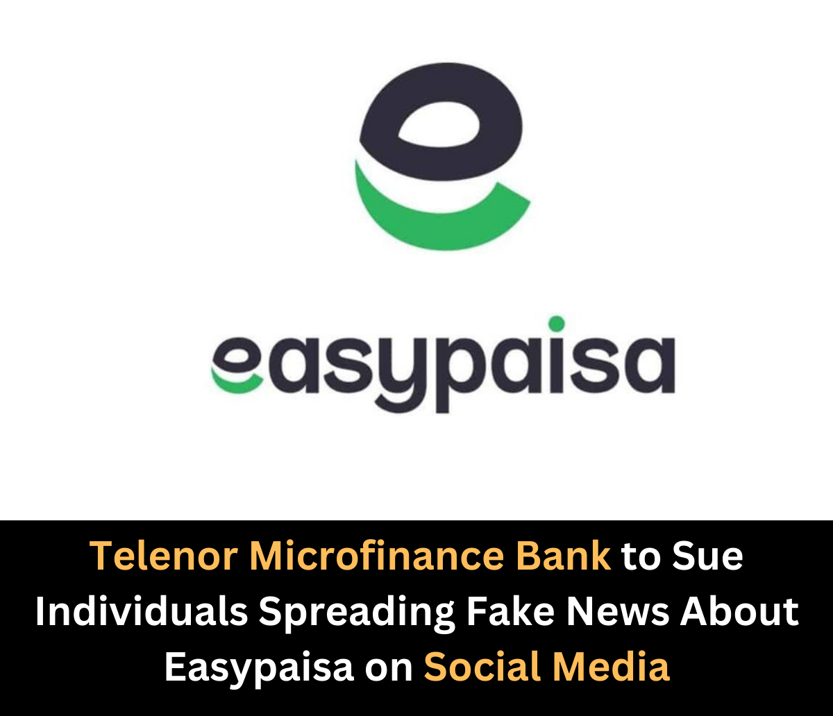 Telenor Microfinance Bank to Sue Individuals Spreading Fake News About Easypaisa