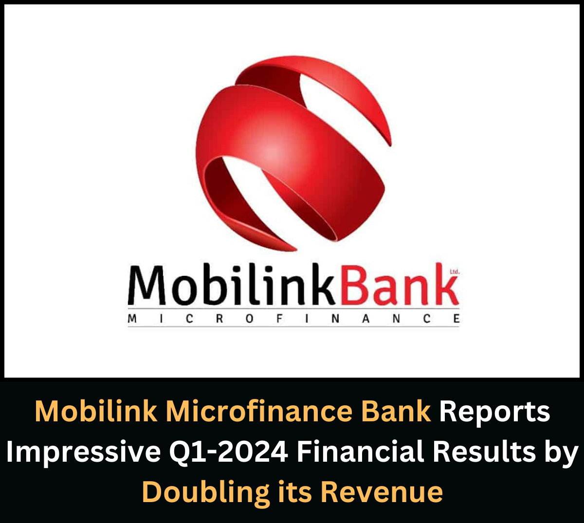 Mobilink Microfinance Bank Reports Impressive Q1-2024 Financial Results
